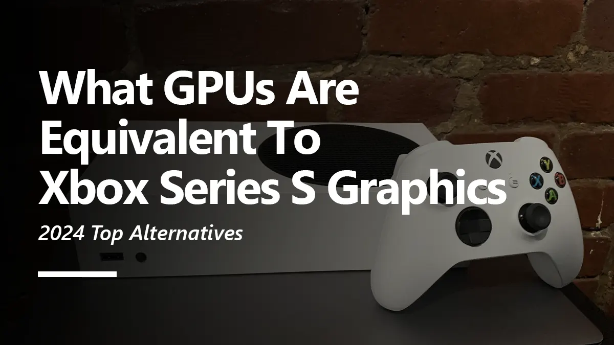 What GPUs are Equivalent to Xbox Series S Graphics?