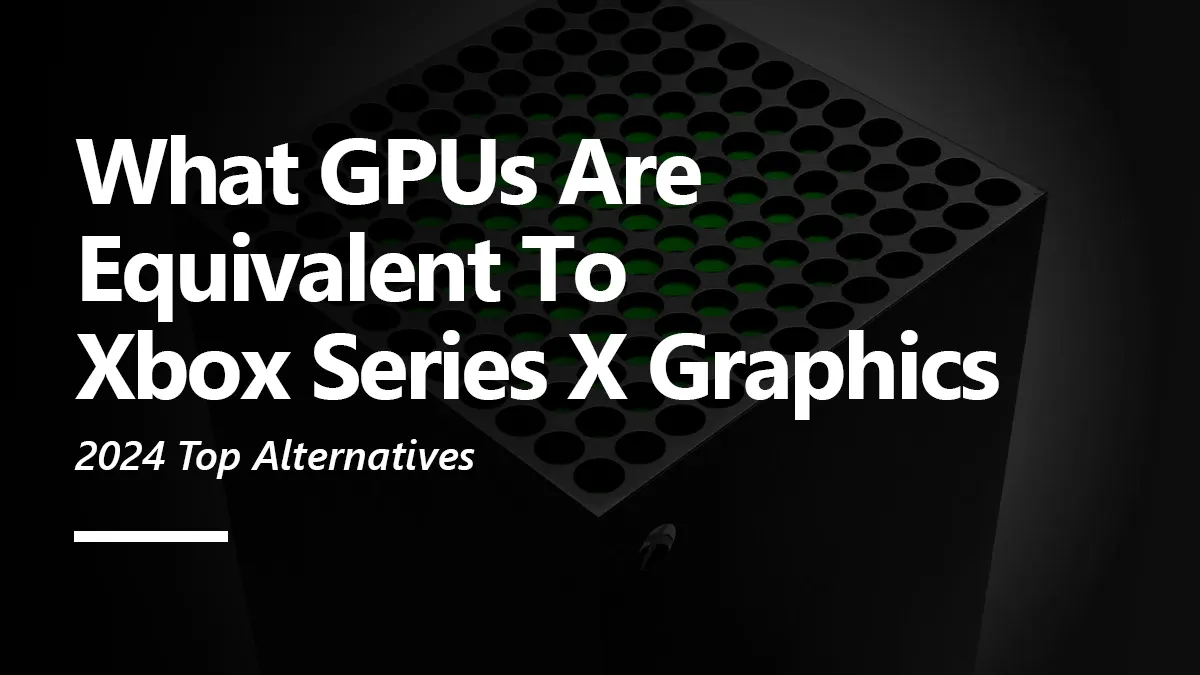 What GPUs are Equivalent to Xbox Series X Graphics?